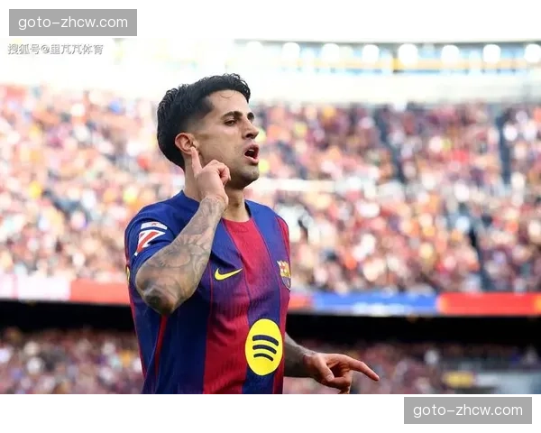 坎塞洛阅读比赛能力突出，巴萨防守组织获经验丰富老将加持网页